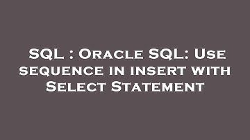 SQL : Oracle SQL: Use sequence in insert with Select Statement