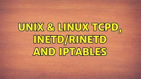 Unix & Linux: tcpd, inetd/rinetd and iptables