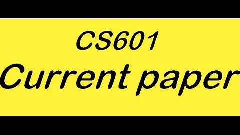 CS601 current papers 2022