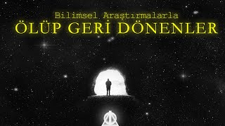 Ölüp Geri Dönenler Bilimsel Araştırmalarla