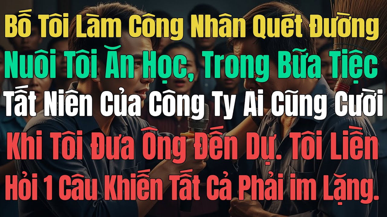 Trong Bữa Tiệc Tất Niên Công Ty Ai Cũng Cười Khi Bố Tôi Đến Dự, Tôi Liền Hỏi 1 Câu Khiến Họ im Lặng