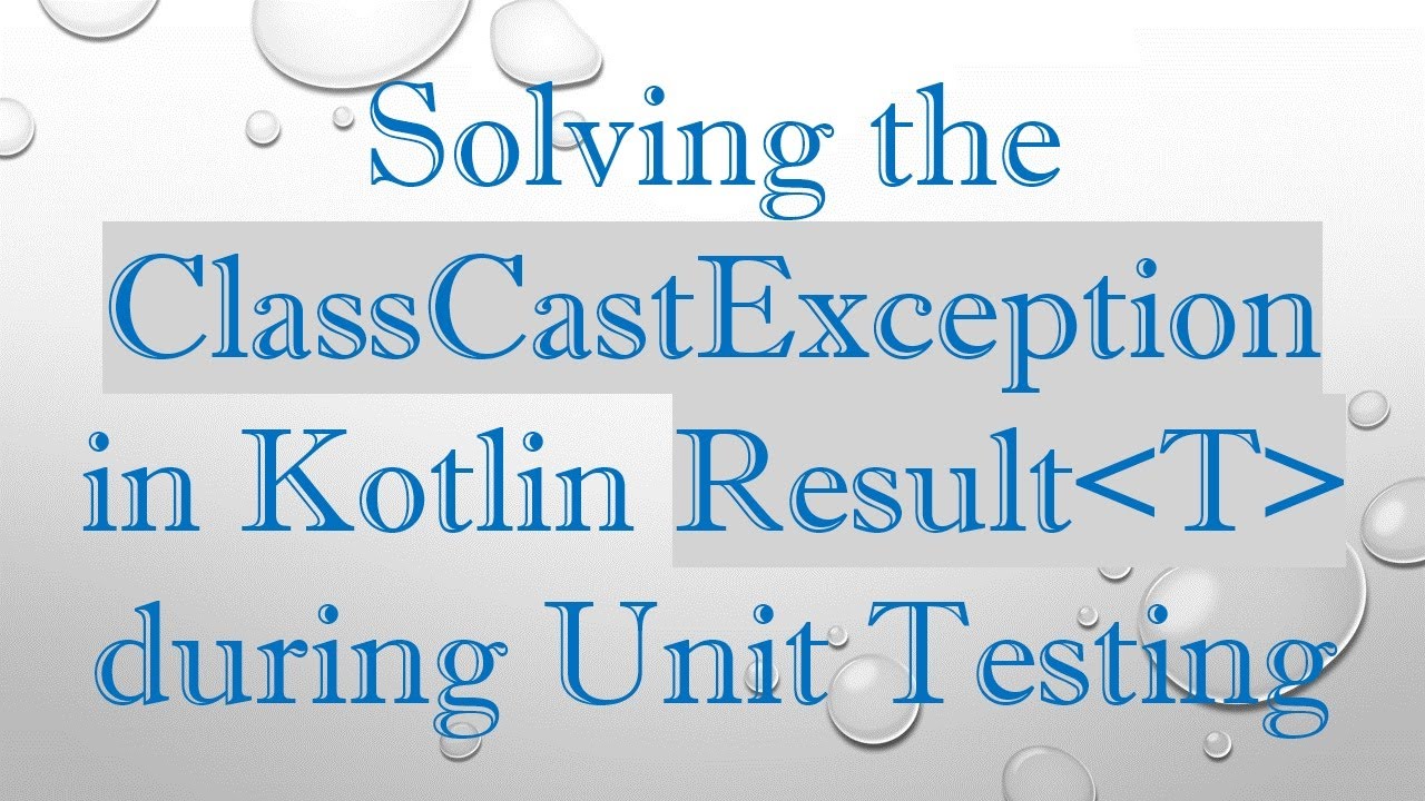 Solving the ClassCastException in Kotlin Result T  during Unit Testing