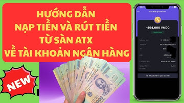 Hướng dẫn Nạp Rút Tiền Sàn ATX Và Liên kết tài khoản ngân hàng Mới Nhất 2025