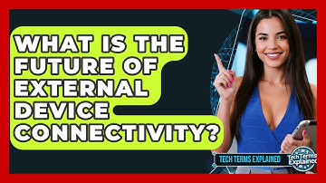 What Is The Future Of External Device Connectivity? - Tech Terms Explained