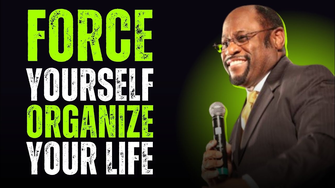 Force Yourself to ORGANIZE Your Life | Myles Munroe Motivation
