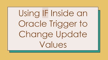 Using IF Inside an Oracle Trigger to Change Update Values
