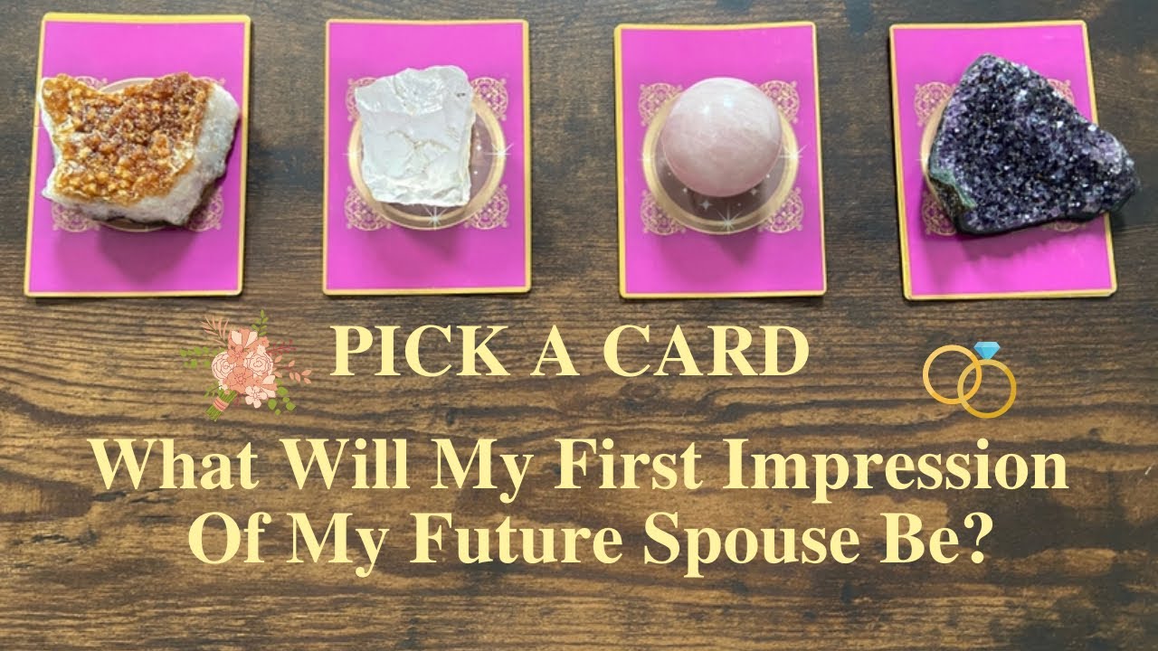 PICK A CARD 🔮 My First Impression Of My Future Spouse 💍 Who Will I Marry 💍