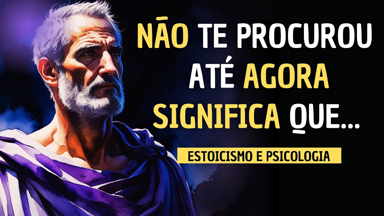 SE ESSA PESSOA NÃO TE PROCUROU ATÉ AGORA  SIGNIFICA QUE...ESTOICISMO