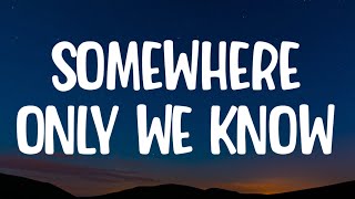 Keane - Somewhere Only We Know (Lyrics)