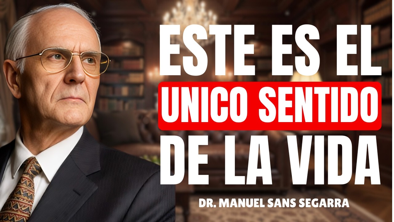 ¿La VIDA Tiene SENTIDO o Se lo Damos Nosotros? | Dr. Manuel Sans Segarra