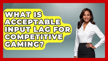 What Is Acceptable Input Lag For Competitive Gaming? - NextGen Viewing and Audio