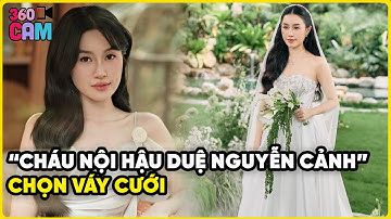 “Cháu nội hậu duệ dòng Nguyễn Cảnh” chọn váy cưới trong ngày làm cô dâu của Vũ Cát Tường? | 360 CAM