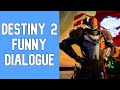 Destiny 2 - Funny Dialogue