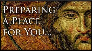 John 14: Preparing a Place for You...