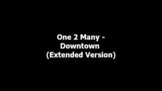 One 2 Many - Downtown (Extended Version)