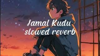 Jamal Kudu slowed reverb Full Video