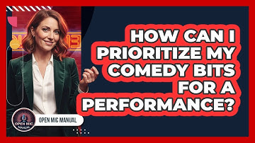 How Can I Prioritize My Comedy Bits For A Performance?