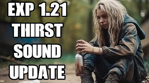 DayZ Experimental 1.21 Update 2 Patch Notes - Introducing The New "Dying Of Thirst Sound!"