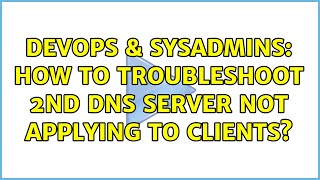 Famous DevOps & SysAdmins: How to troubleshoot 2nd DNS server not applying to clients? (2 Solutions!!) Profile