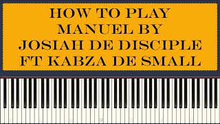 Josiah De Disciple Ft Kabza De Small - Manuel ( Piano Tutorial )
