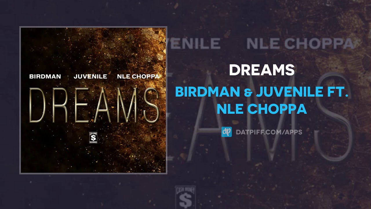 Birdman & Juvenile ft. NLE Choppa "Dreams" (AUDIO)