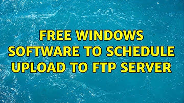 Free Windows software to schedule upload to FTP server (5 Solutions!!)