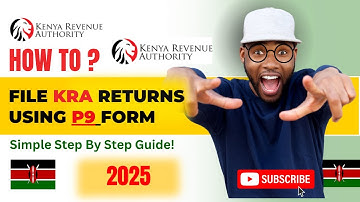 (UPDATED!) How To File KRA TAX RETURNS Using P9 FORM (2025) #kra