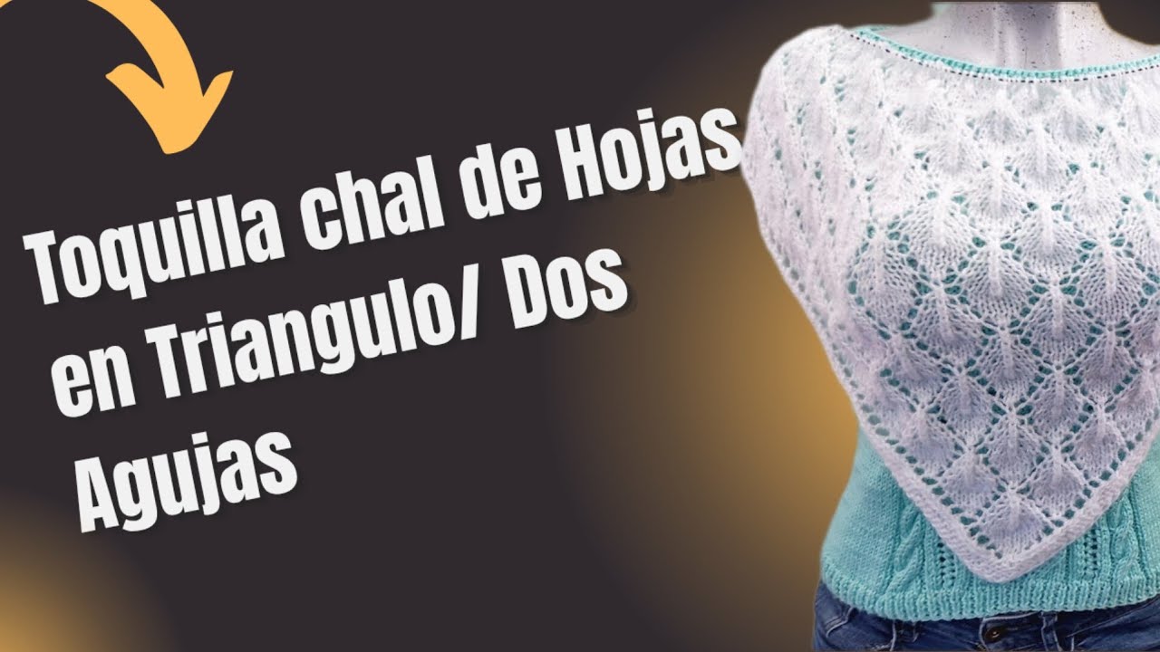 Chal, Toquilla, de Punto hojas en Triangular a dos Agujas - Super Fácil-/Tejiendo Con Leonardo