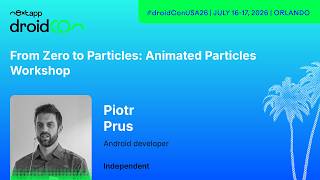 Full From Zero to Particles: Animated particles Workshop - Piotr Prus | droidcon USA 2026 News