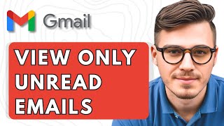How To View Only Unread Emails In Gmail [2025 Guide]