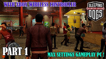 SLEEPING DOGS MAX SETTINGS PC GAMEPLAY | PART 1 | XBOX WIRELESS CONTROLLER | NO COMMENTARY