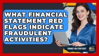 What Financial Statement Red Flags Indicate Fraudulent Activities? - Finance Job Strategist