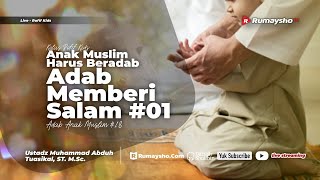 Anak Muslim Harus Beradab: Adab Memberi Salam #01 - Ustadz M Abduh Tuasikal, M.Sc.