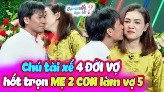 Chú tài xế 4 ĐỜI VỢ đi tìm VỢ 5 nhấp nút lia lịa ôm hôn MẸ 2 CON bật khóc | Bạn Muốn Hẹn Hò 2024