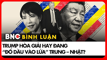 GS Nhật vạch vai trò “gây sốc” của Trump với Trung - Nhật:Hòa giải hay khuấy động?|Bình luận Quốc tế