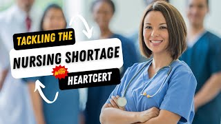 Tackling the Nursing Shortage: With HeartCert CNA Training!