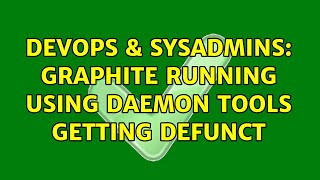 DevOps & SysAdmins: Graphite Running using daemon tools getting defunct Content
