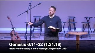 How to Find Safety in the Sovereign Judgment of God - Genesis 6:11-22 (1.31.18) - Jordan Rogers
