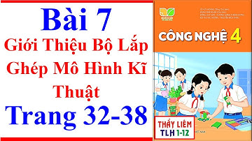 Công Nghệ Lớp 4 Bài 7 | Giới Thiệu Bộ Lắp Ghép Mô Hình Kĩ Thuật | Trang 32 – 38 | Kết Nối Tri Thức