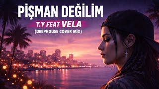 PİŞMAN DEĞİLİM-T.Y FEAT VELA(DEEPHOUSE COVER MİX)