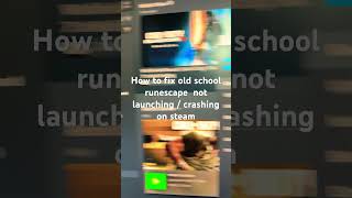 How to fix old school runescape not launching / crashing on steam