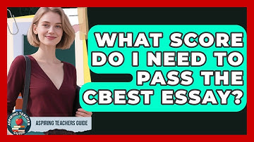 What Score Do I Need To Pass The CBEST Essay? - Aspiring Teacher Guide