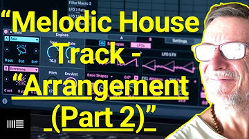 Melodic House Track in ABLETON LIVE 12: - Arrange (PART 2)