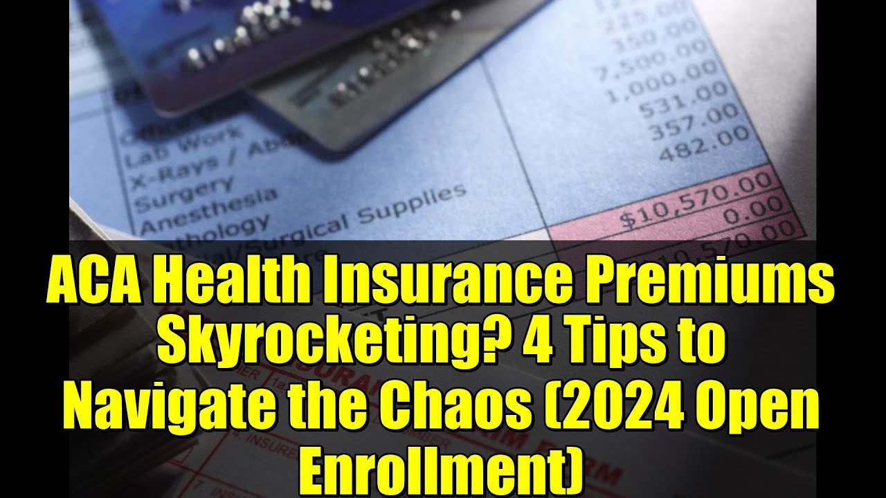 ACA Health Insurance Premiums Skyrocketing? 4 Tips to Navigate the Chaos (2024 Open Enrollment)