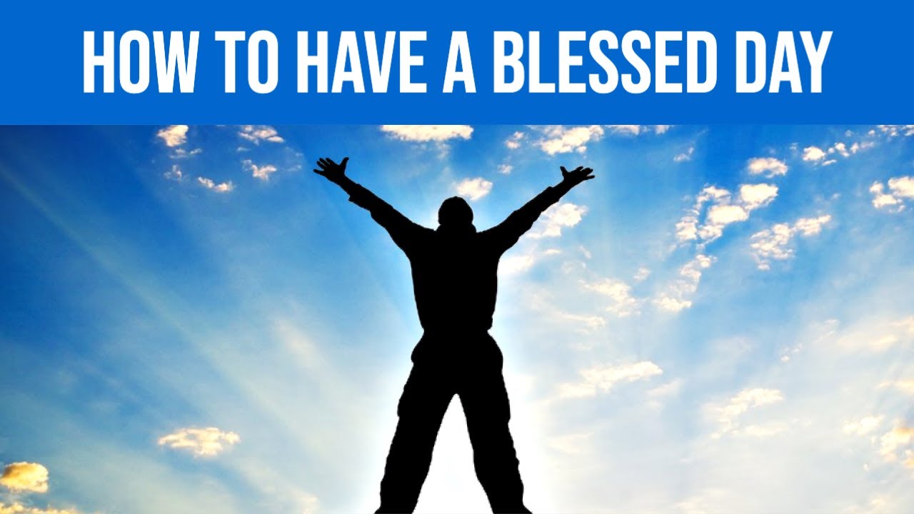 how-to-have-a-blessed-day-youtube