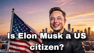 🔥🔥 Is Elon Musk an American Citizen? Unveiling the Truth!