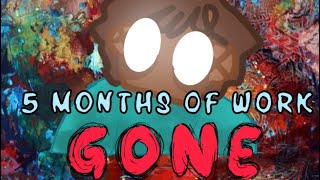 5 months of work gone (skill issue)