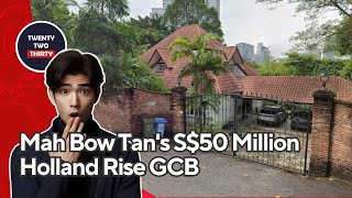 The Story Behind Mah Bow Tan's 1992 Purchase and 2023 Sale of His S$50 Million Holland Rise GCB!