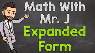 Expanded Form | Expanded Notation | Math with Mr. J