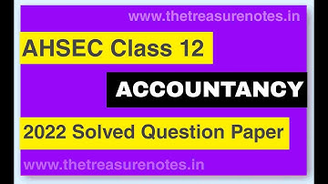 AHSEC Class 12 Accountancy Solved Question Paper 2022 | H.S 2ND  YEAR | Solution 2022